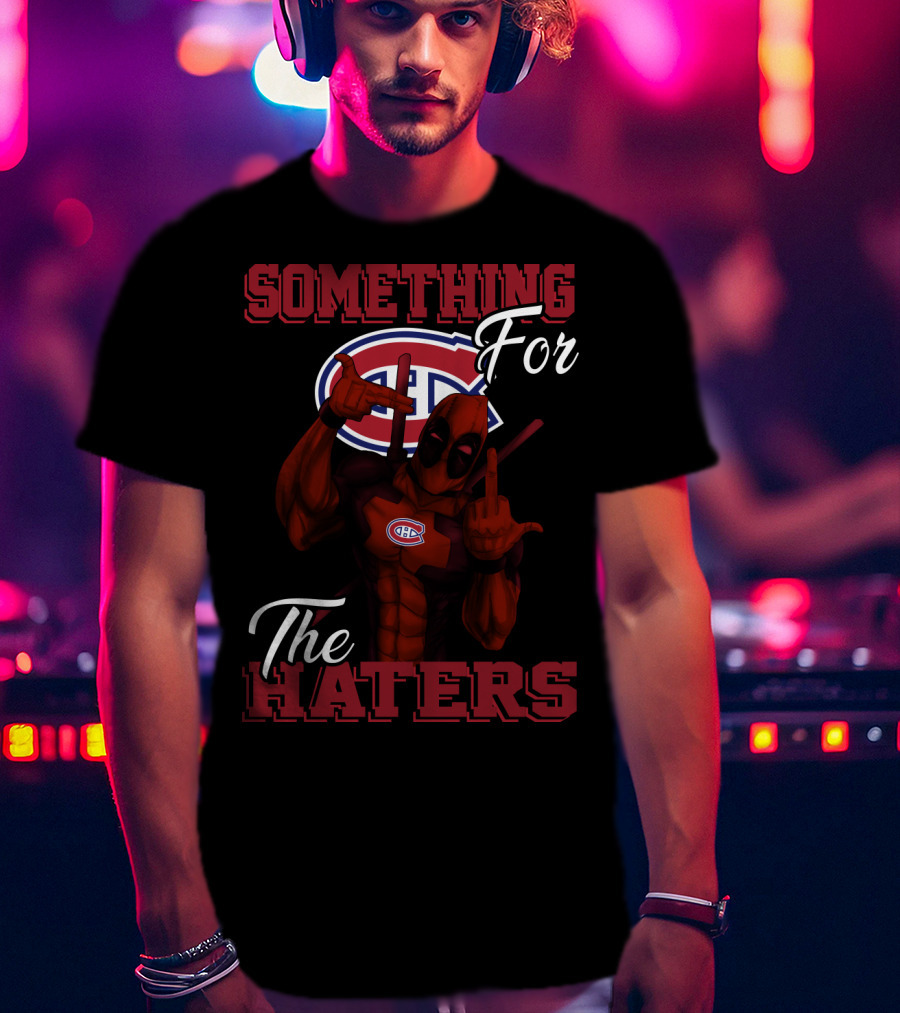 Montreal Canadiens Something For The Haters T-Shirt
