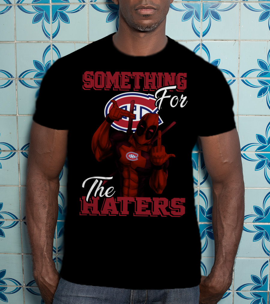 Montreal Canadiens Something For The Haters T-Shirt