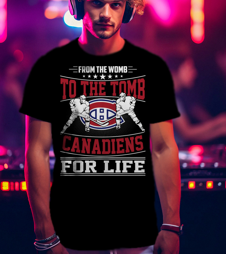From The Womb To The Tomb Canadiens For Life T-Shirt