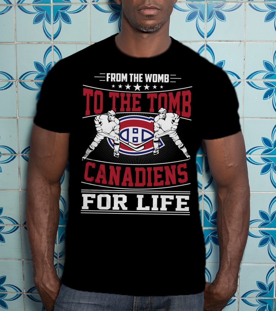 From The Womb To The Tomb Canadiens For Life T-Shirt
