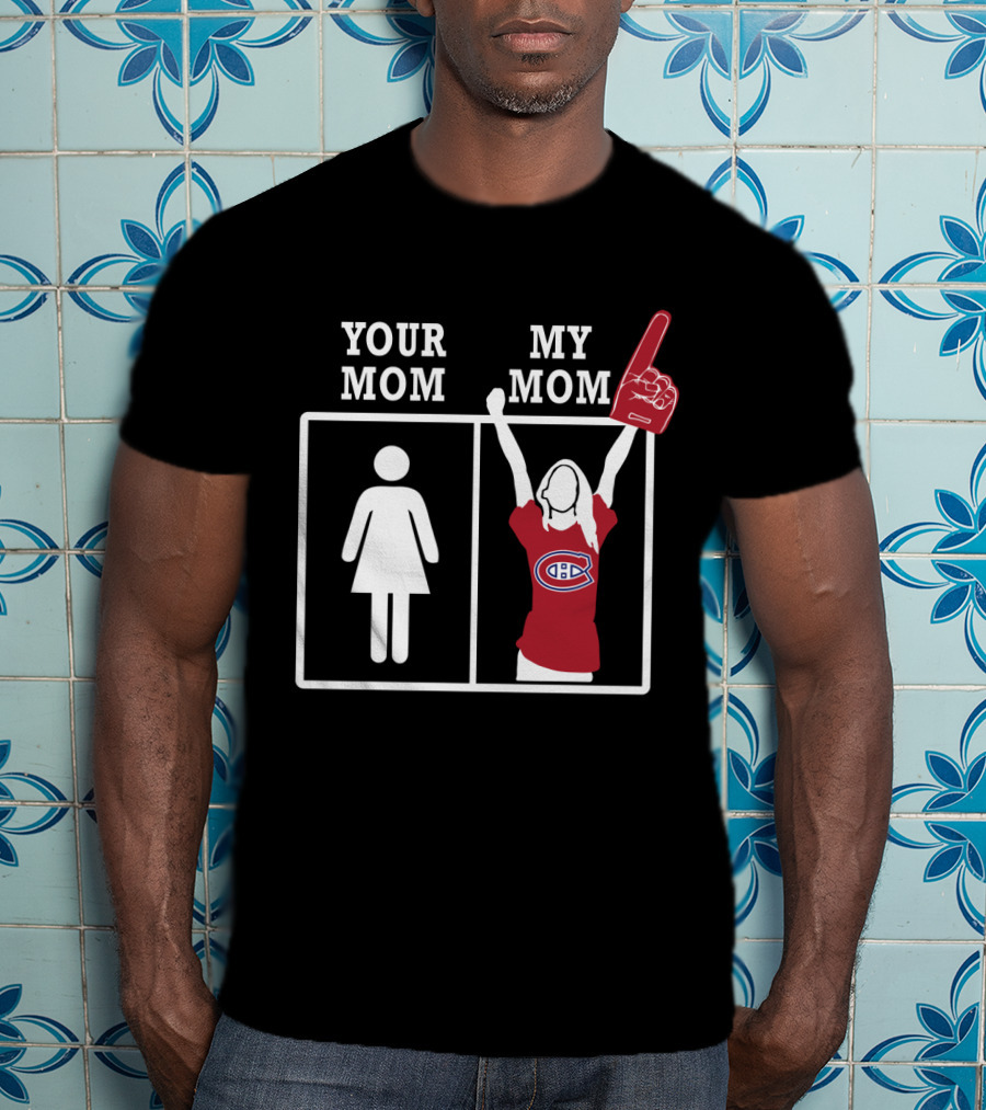 Your Mom My Mom Montreal Canadiens Fan T-Shirt