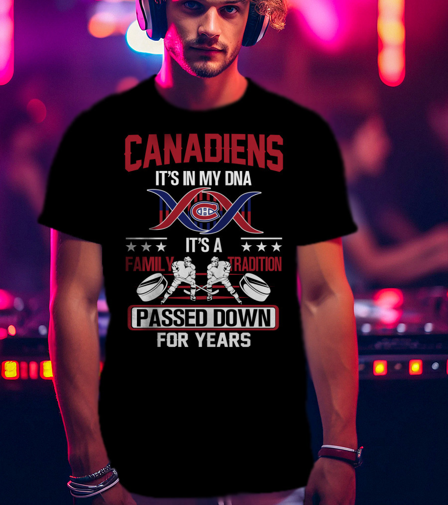 Canadiens It's In My Dna It's A Family Tradition Passed Down For Years T-Shirt