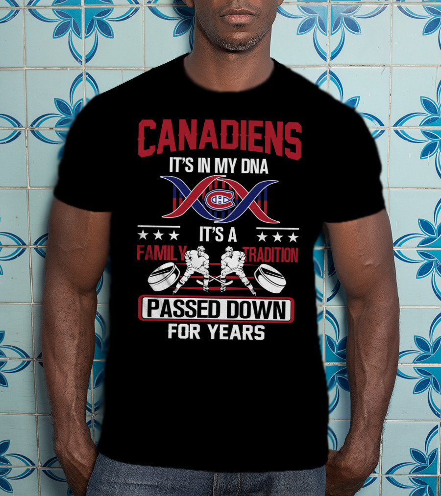 Canadiens It's In My Dna It's A Family Tradition Passed Down For Years T-Shirt