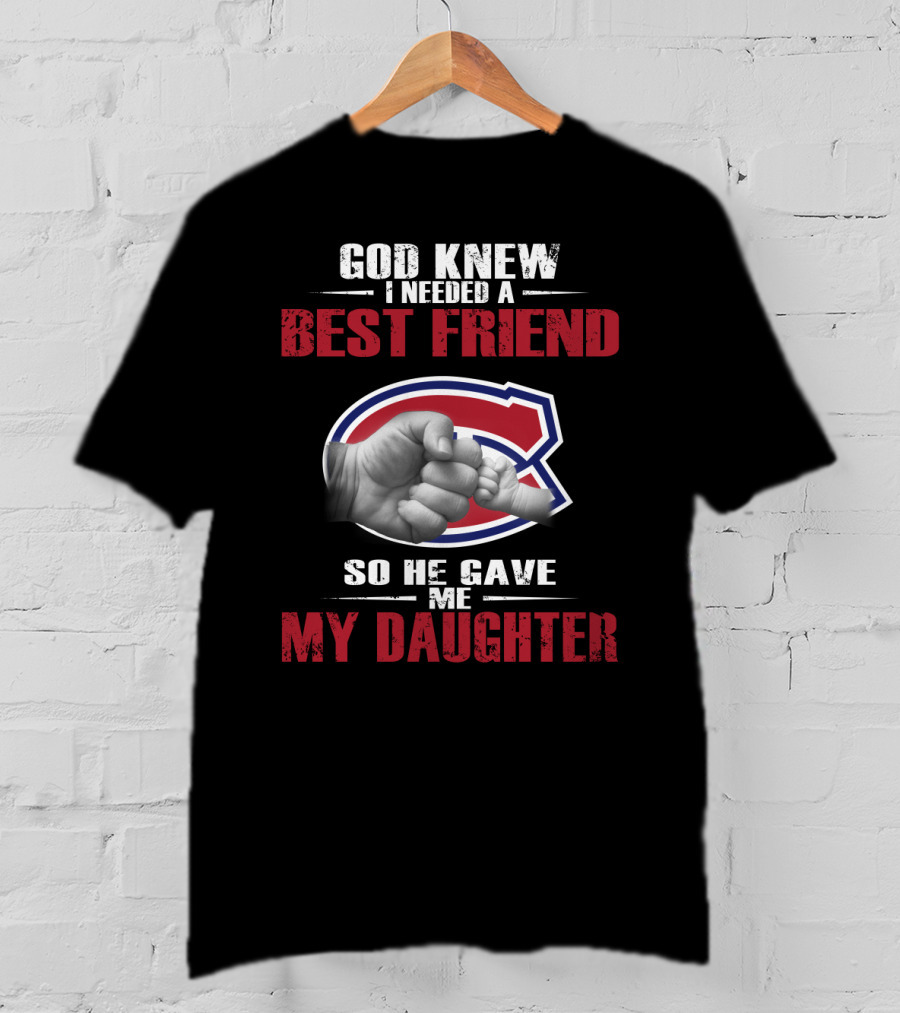 God Knew I Needed A Best Friend So He Gave Me My Daughter Montreal Canadiens T-Shirt