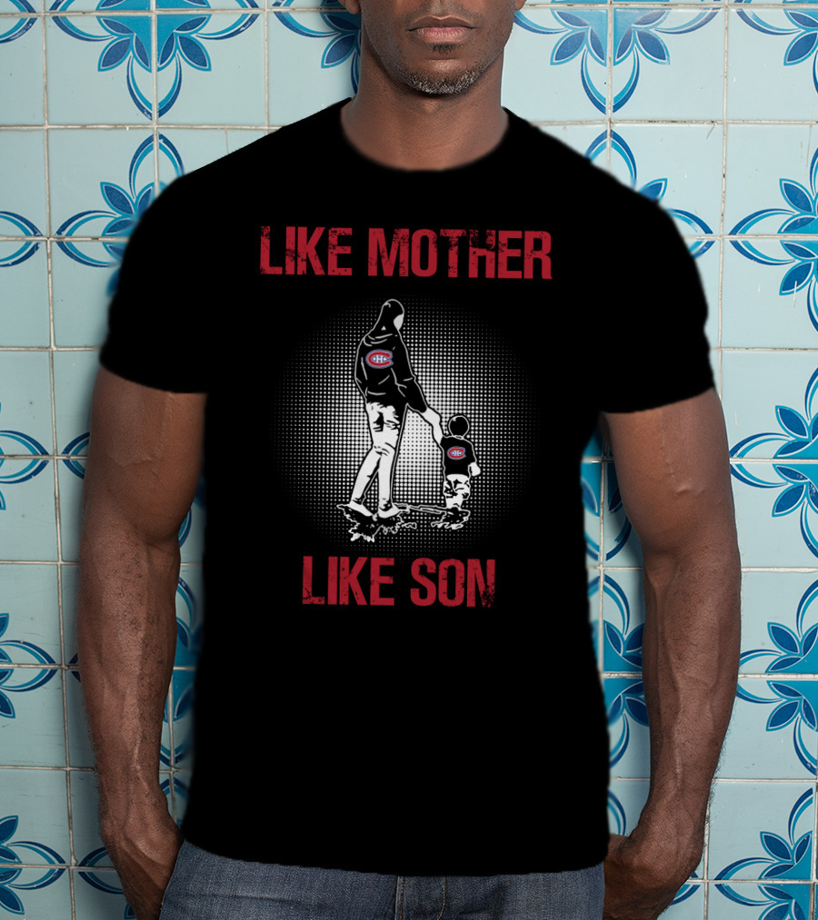 Like Mother Like Son Montreal Canadiens T-Shirt