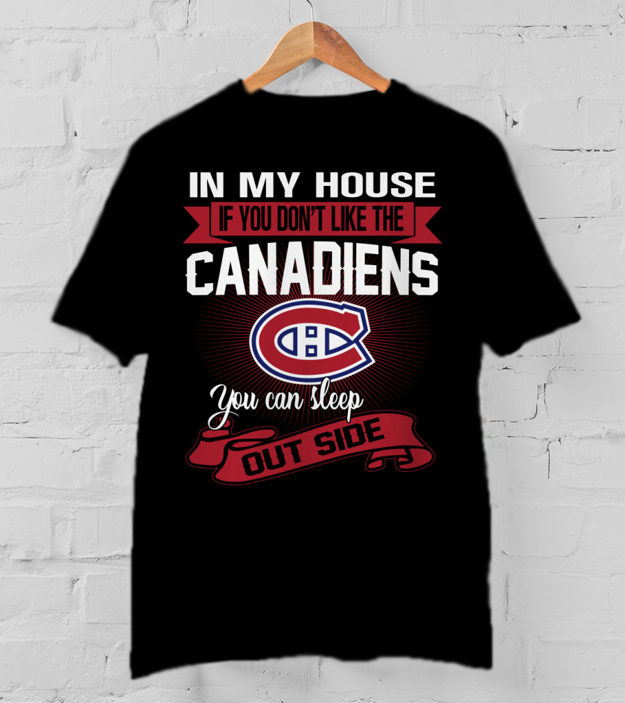 In My House If You Don't Like The Canadiens You Can Sleep Outside T-Shirt