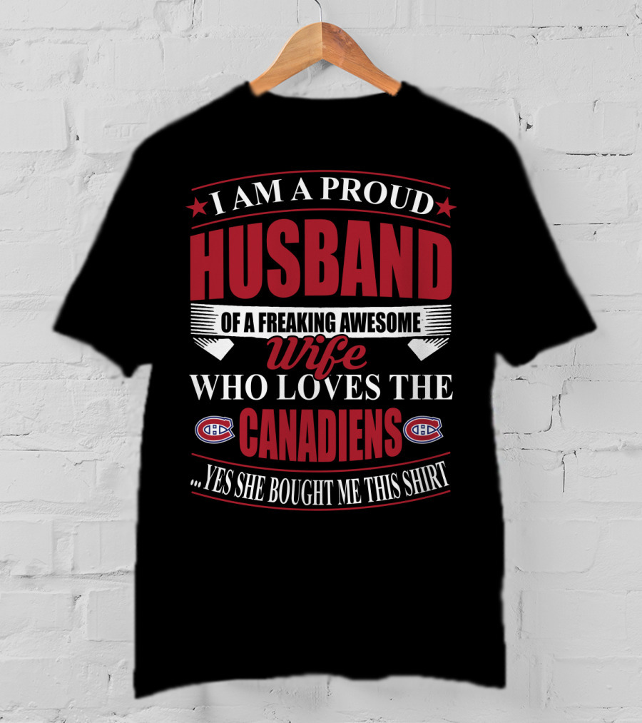 I Am A Proud Husband Of A Freaking Awesome Wife Who Loves The Canadiens Yes She Bought Me This T-Shirt