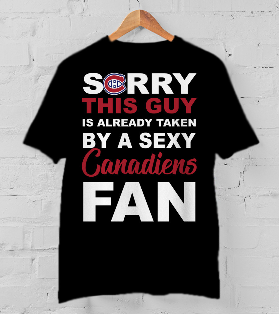 Sorry This Guy Is Already Taken By A Sexy Montreal Canadiens Fan T-Shirt