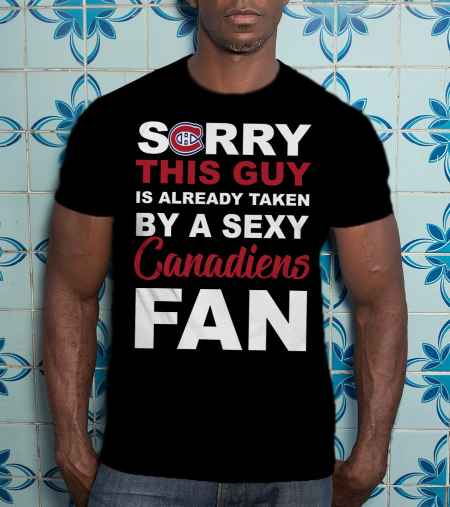 Sorry This Guy Is Already Taken By A Sexy Montreal Canadiens Fan T-Shirt