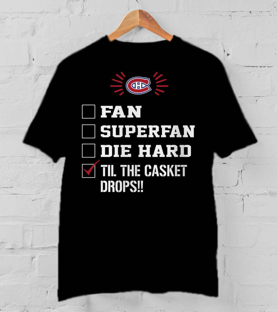 Montreal Canadiens Fan Superfan Die Hard Til The Casket Drops T-Shirt