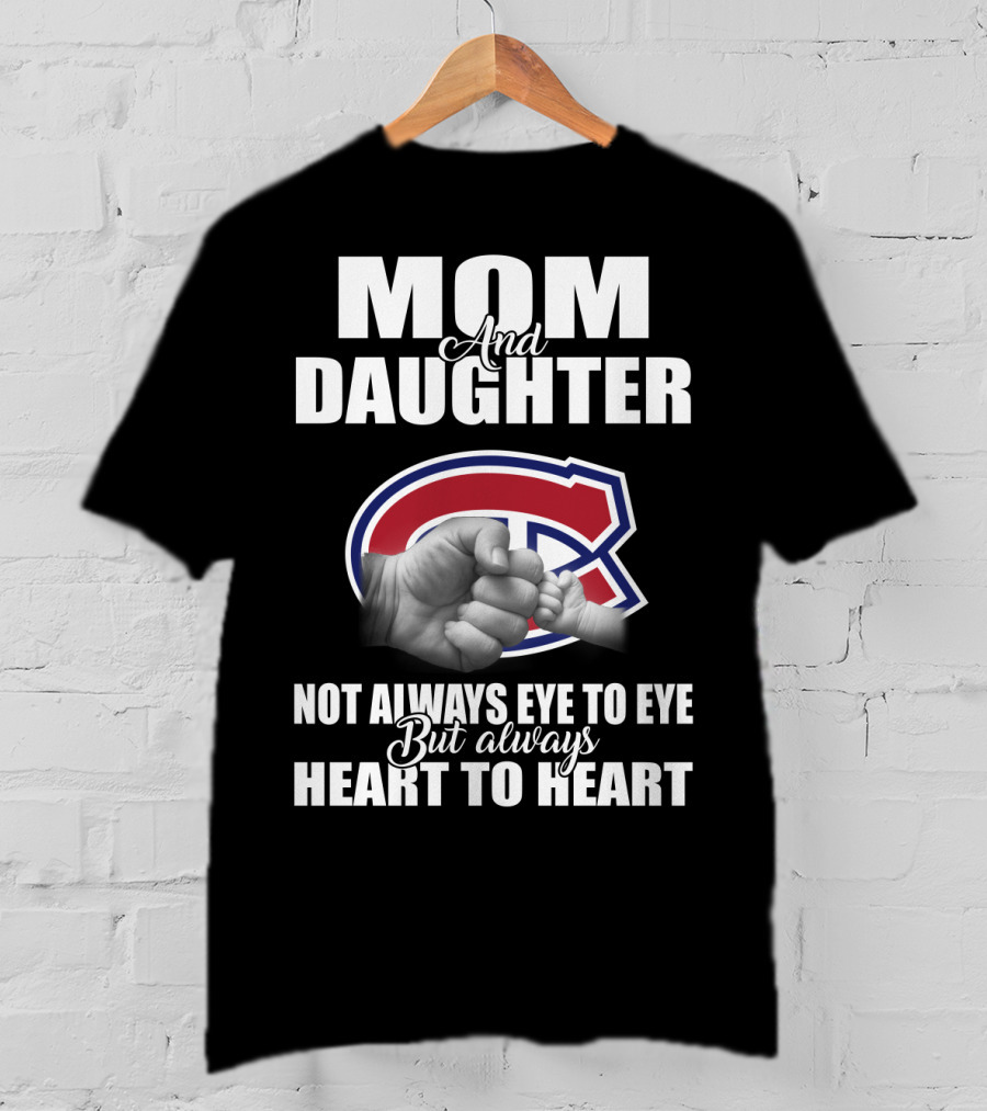 Mom And Daughter Montreal Canadiens Not Always Eye To Eye But Always Heart To Heart T-Shirt