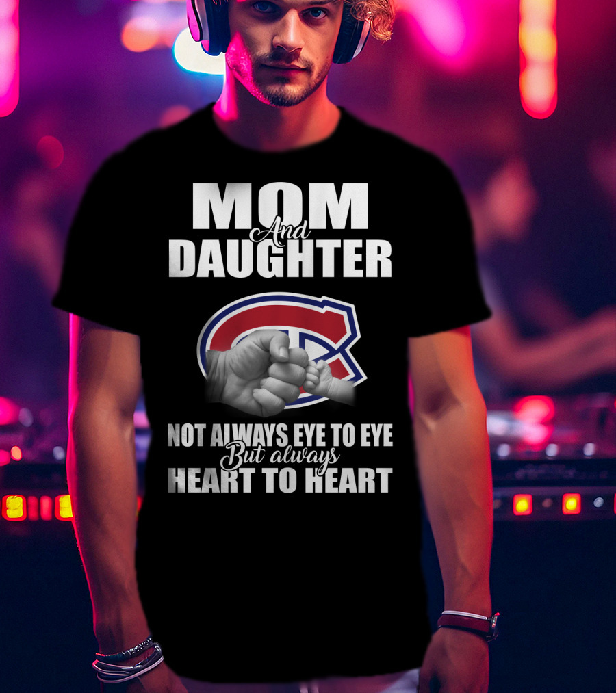 Mom And Daughter Montreal Canadiens Not Always Eye To Eye But Always Heart To Heart T-Shirt