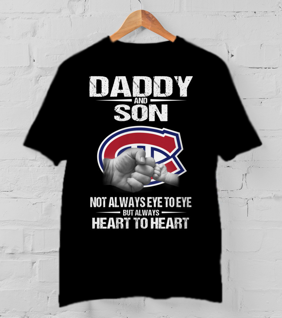 Daddy And Son Montreal Canadiens Not Always Eye To Eye But Always Heart To Heart T-Shirt
