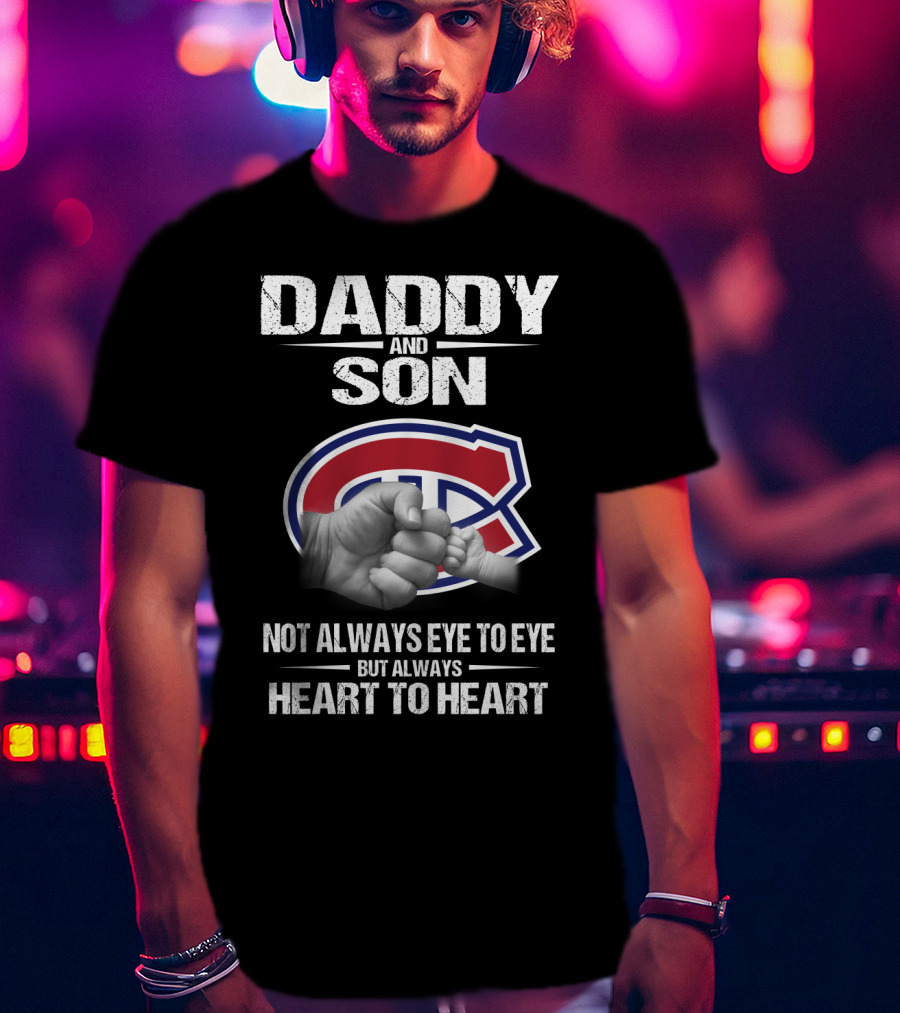 Daddy And Son Montreal Canadiens Not Always Eye To Eye But Always Heart To Heart T-Shirt