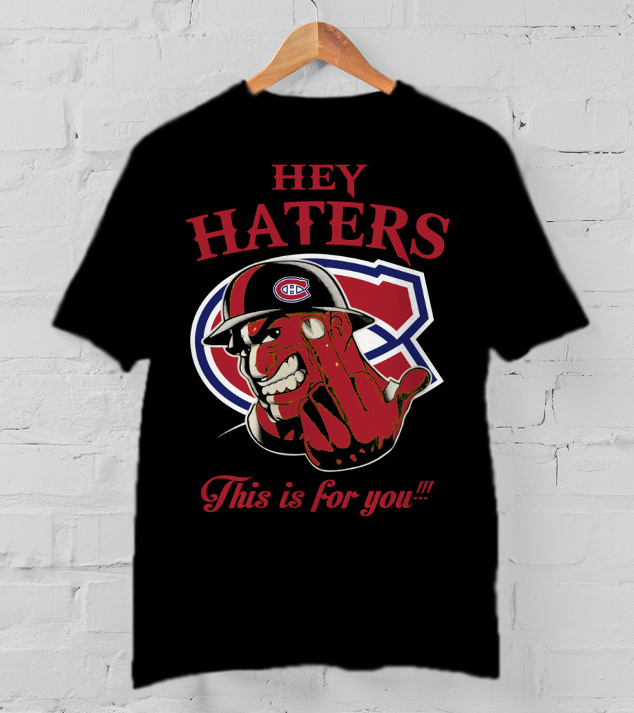 Hey Haters Montreal Canadiens This Is For You T-Shirt