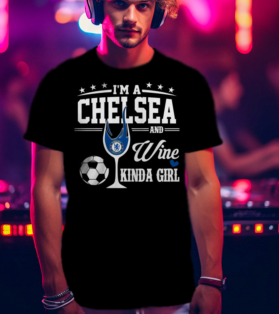 I'm A Chelsea And Wine Kinda Girl T-Shirt