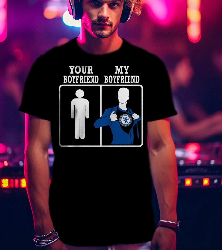 Your Boyfriend My Boyfriend Chelsea Fc T-Shirt