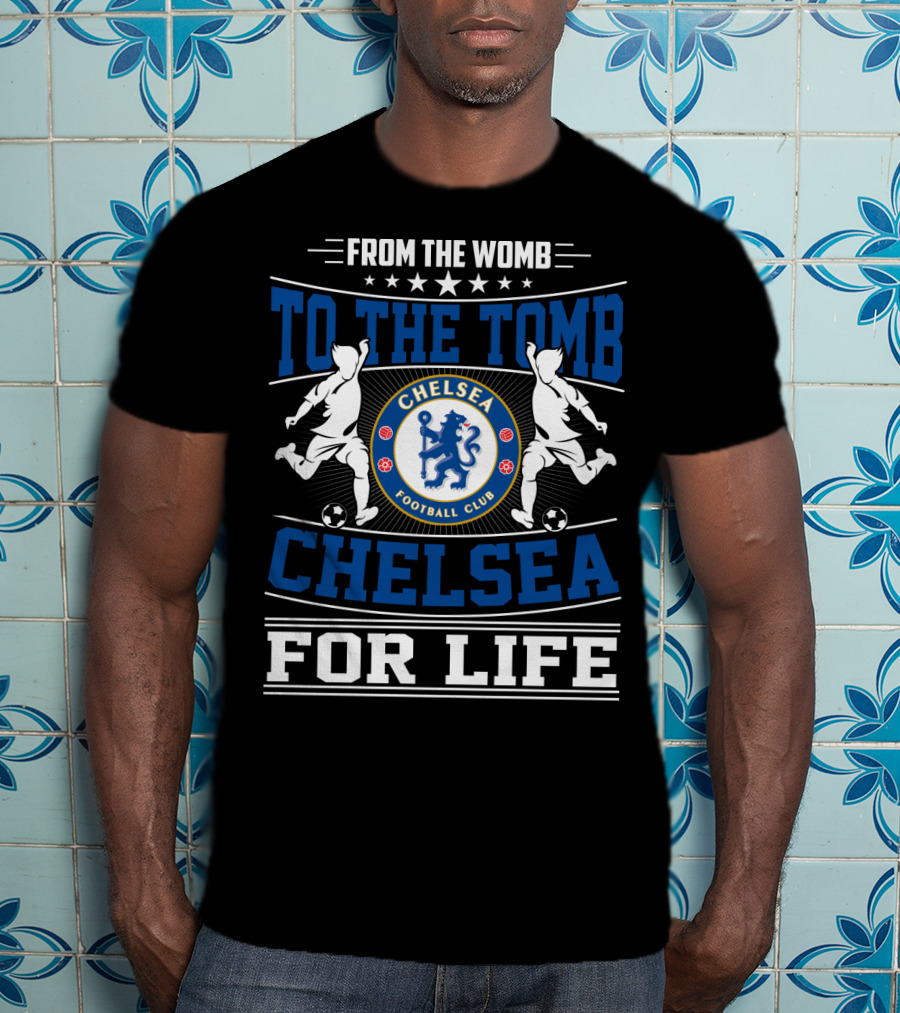 From The Womb To The Tomb Chelsea Football Club Chelsea For Life T-Shirt
