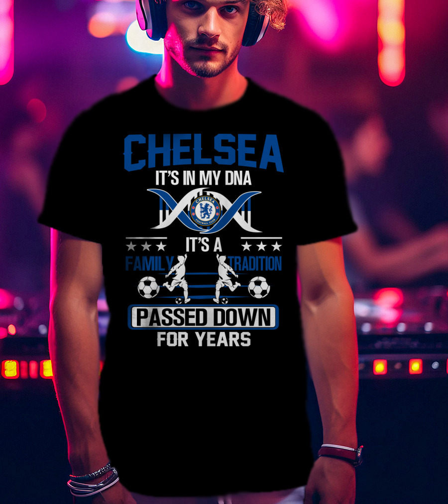 Chelsea It's In My Dna It's A Family Tradition Passed Down For Years T-Shirt