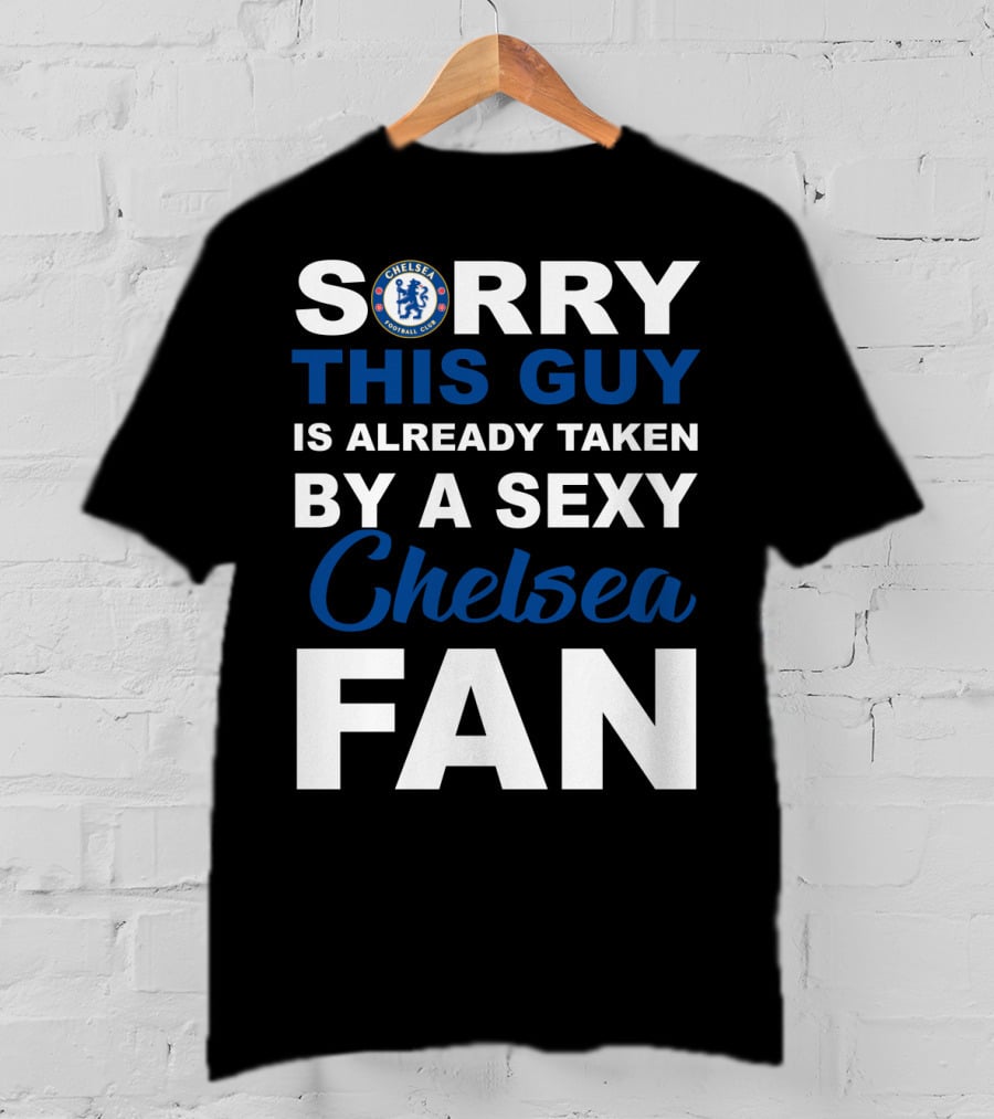 Sorry This Guy Is Already Taken By A Sexy Chelsea Fan T-Shirt