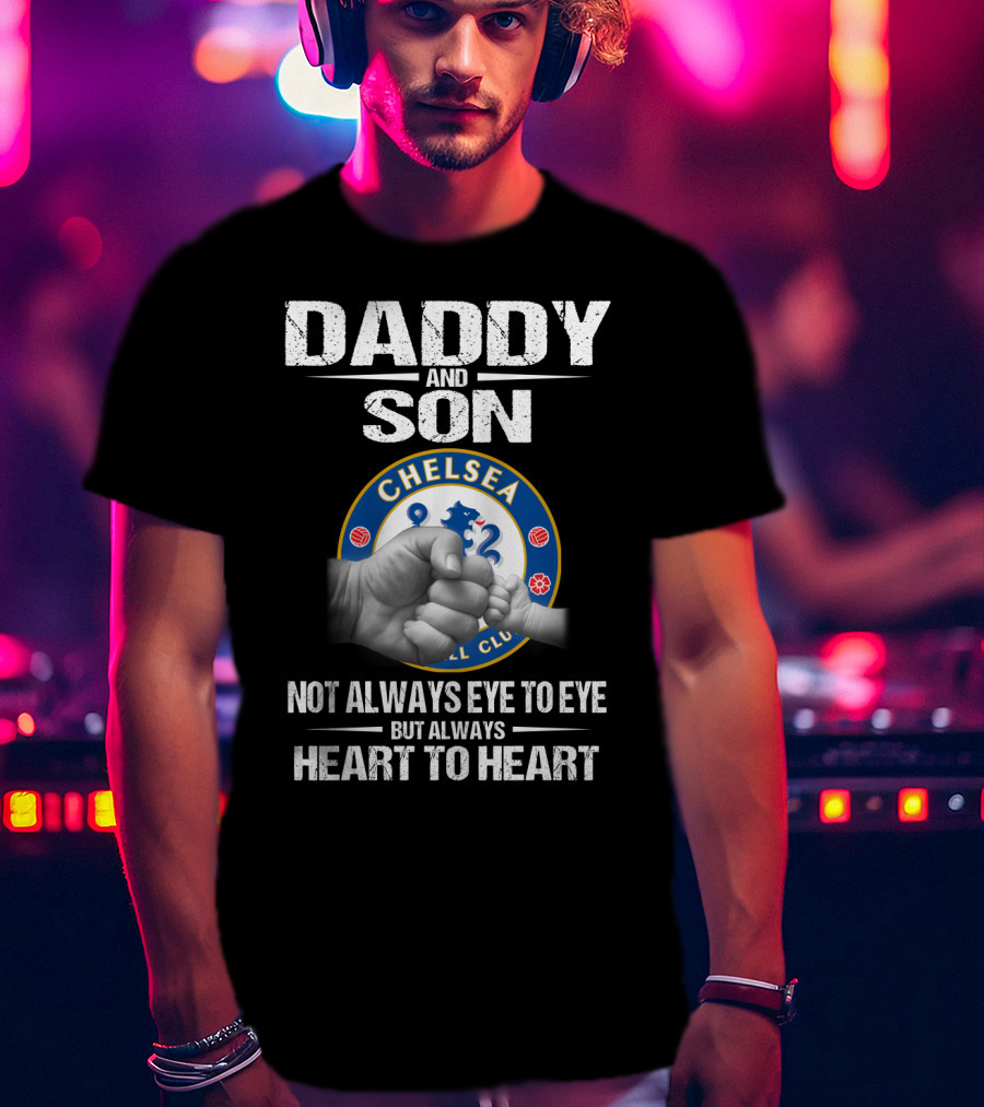 Daddy And Son Chelsea Football Club Not Always Eye To Eye But Always Heart To Heart T-Shirt