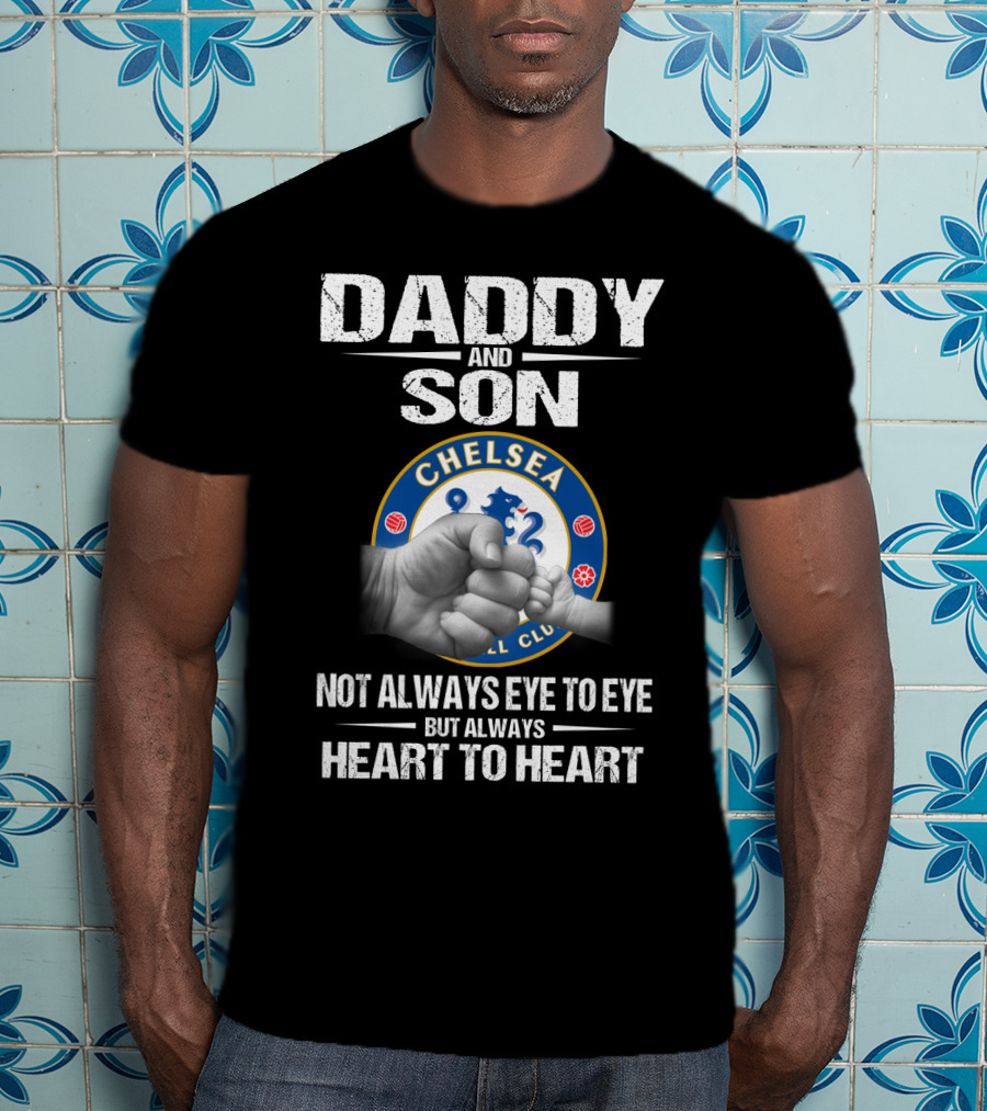 Daddy And Son Chelsea Football Club Not Always Eye To Eye But Always Heart To Heart T-Shirt