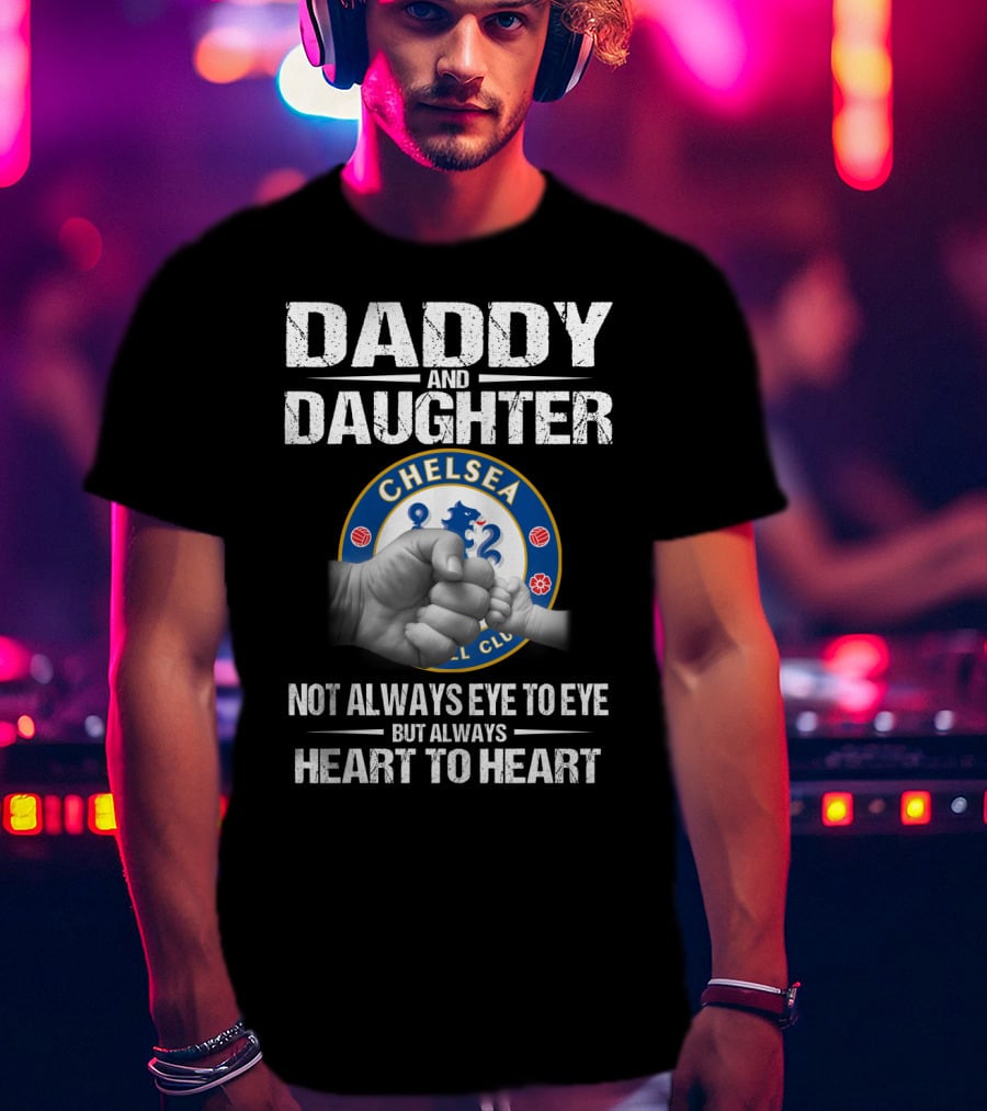 Chelsea Daddy And Daughter Not Always Eye To Eye But Always Heart To Heart T-Shirt