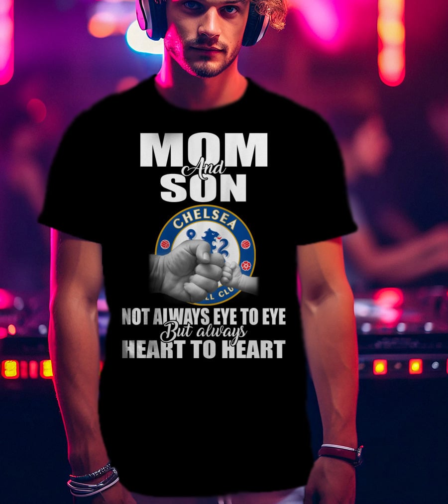 Mom And Son Chelsea Not Always Eye To Eye But Always Heart To Heart T-Shirt