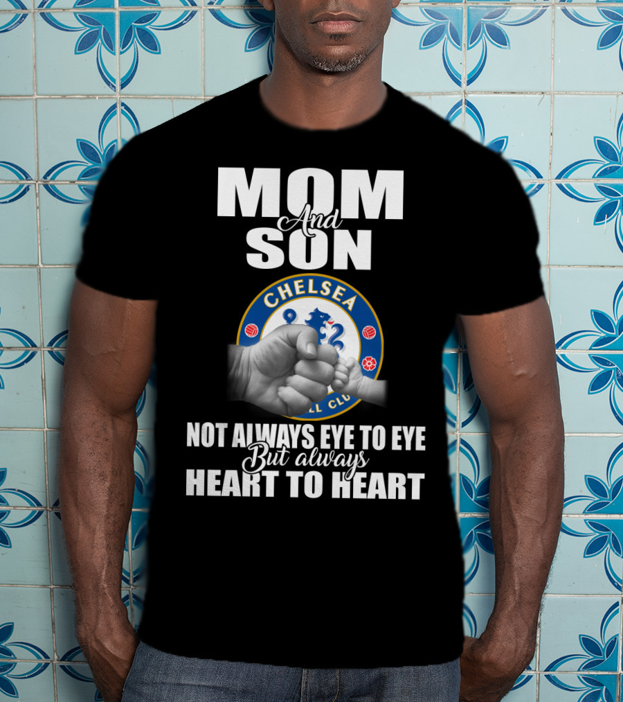 Mom And Son Chelsea Not Always Eye To Eye But Always Heart To Heart T-Shirt