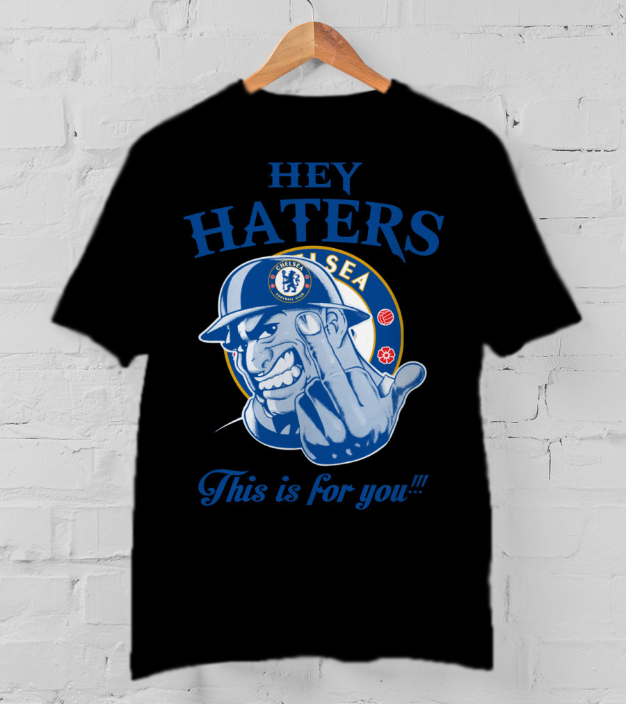 Chelsea Hey Haters This Is For You T-Shirt